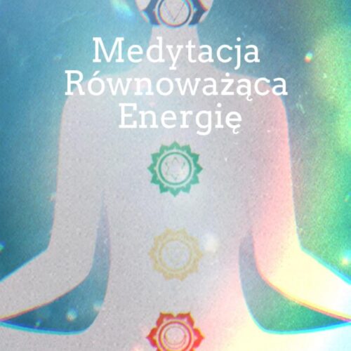 Medytacja Równoważąca Energię Medytacja Równoważąca Energię